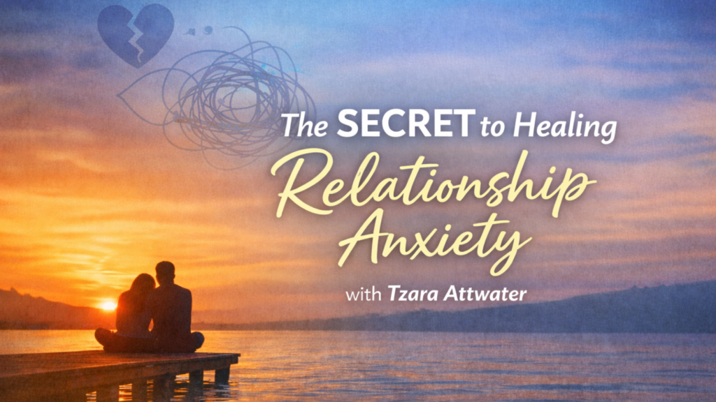 Relationship anxiety healing with Tzara Attwater featured image
