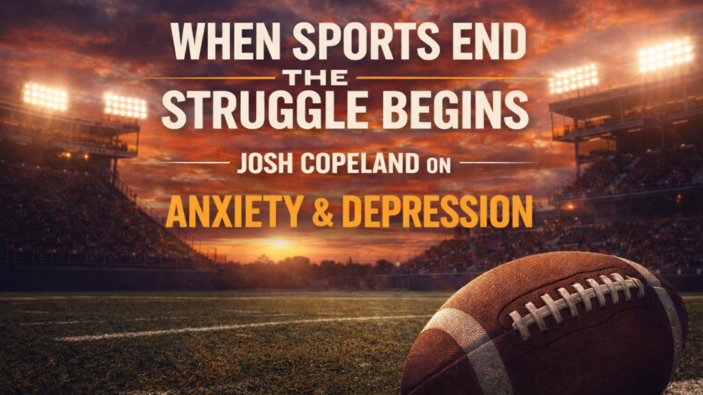 Josh Copeland episode artwork about anxiety, depression, addiction, and identity loss after sports