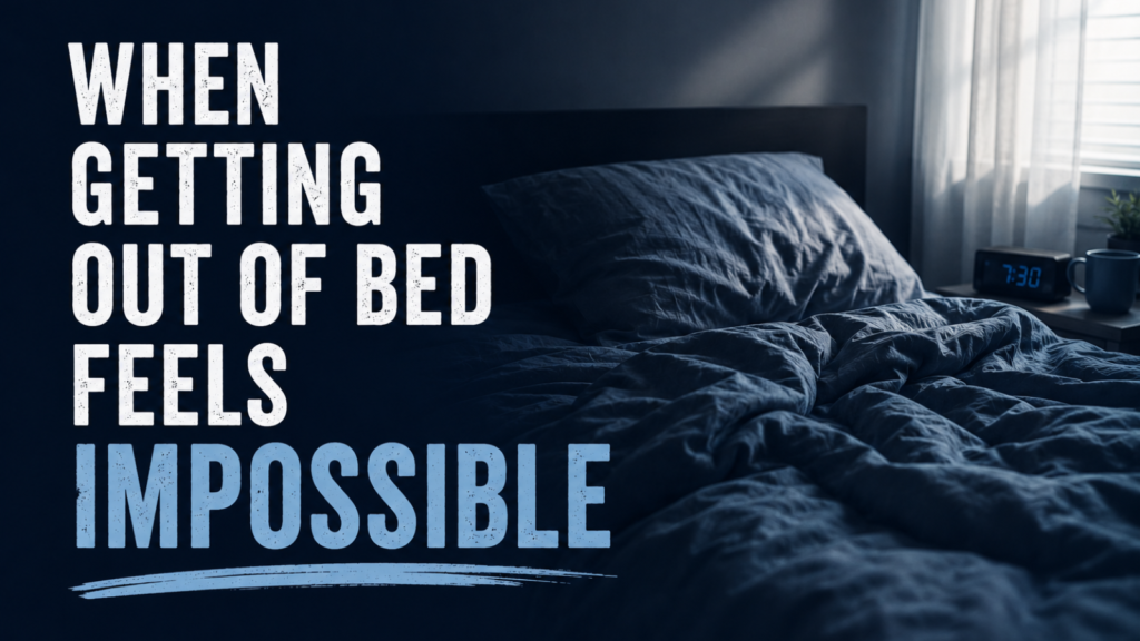 When Getting Out of Bed Feels Impossible featured image