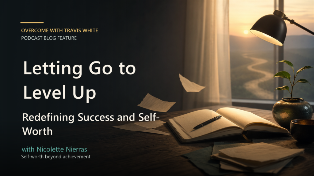 Letting Go to Level Up featured image with a calm notebook scene representing self-worth, success, and personal growth