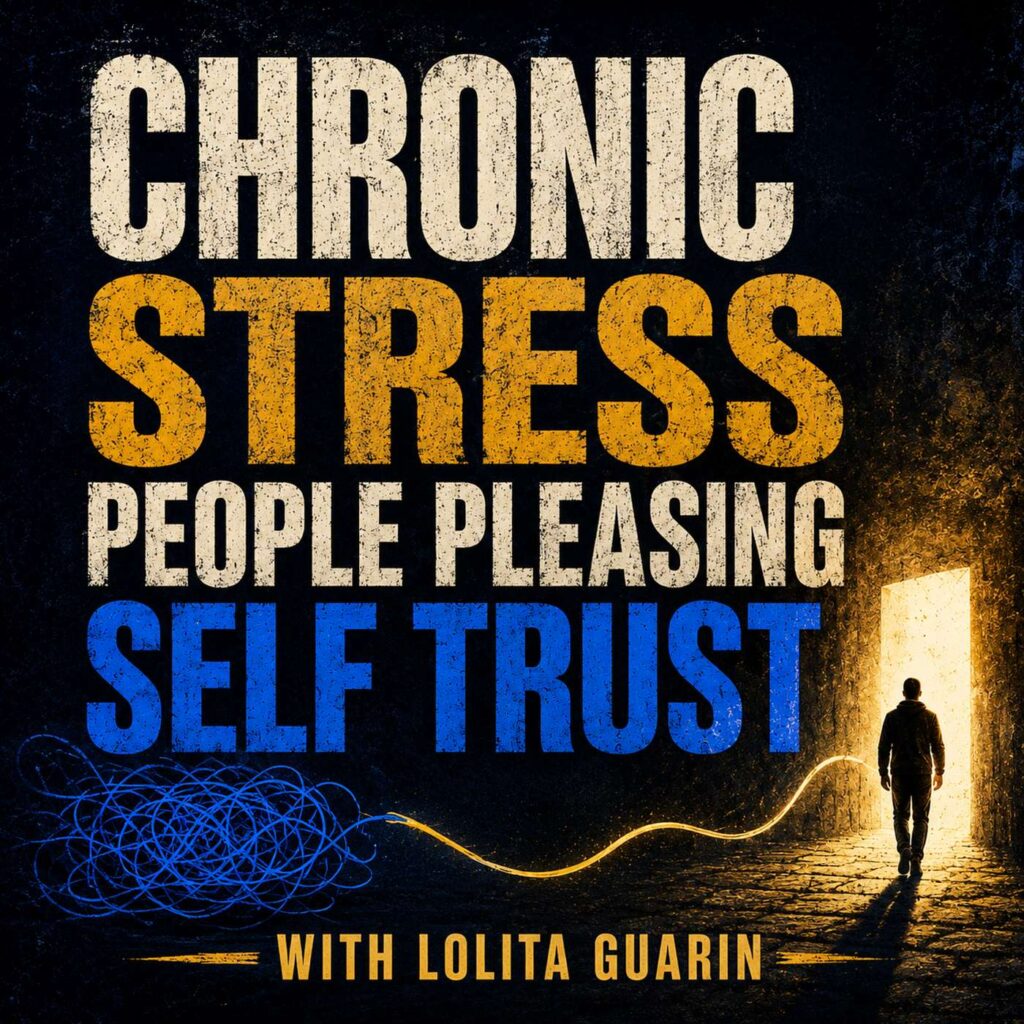 Chronic Stress, People Pleasing, and Learning to Trust Yourself with Lolita Guarin